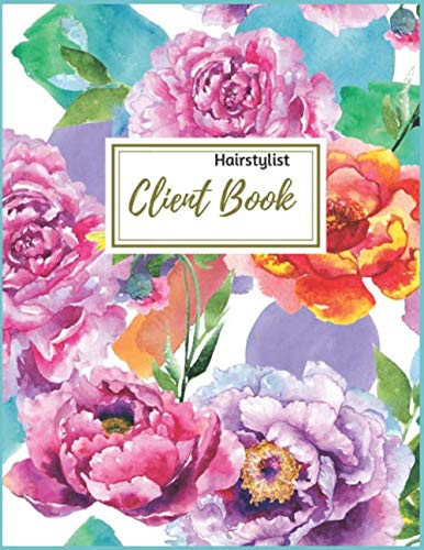 Hairstylist Client Book: Watercolor Floral Client Book : Salon Client Data Organizer Log Book with A - Z Alphabetical Tabs | Personal Client Record ... Logbook. (Hairstylist Client Profile Book)