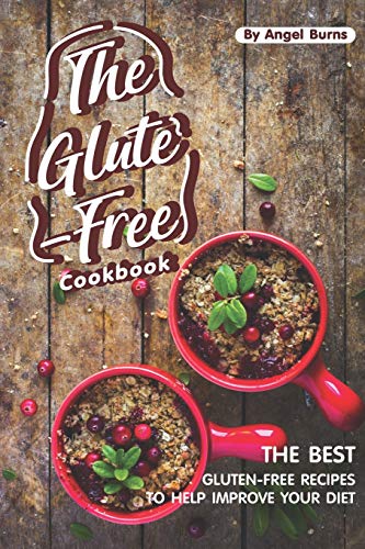 The Gluten-Free Cookbook: The Best Gluten-Free Recipes to Help Improve Your Diet