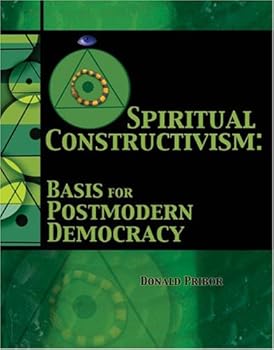 Paperback SPIRITUAL CONSTRUCTIVISM: BASIS FOR POSTMODERN DEMOCRACY Book