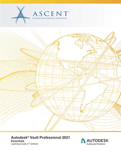 Compare Textbook Prices for Autodesk Vault Professional 2021: Essentials: Autodesk Authorized Publisher ISBN 9781952866418 by Ascent - Center for Technical Knowledge