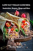 Low Fat Vegan Lunches: Sandwiches, Burgers, Wraps and More 0979042259 Book Cover