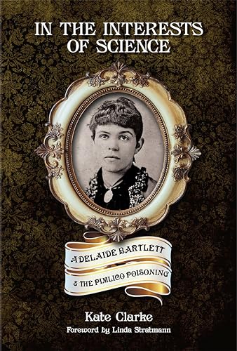 In the Interests of Science: Adelaide Bartlett and the Pimlico Poisoning