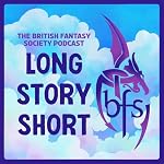 Cover of Long Story Short: The Official Podcast of The British Fantasy Society
