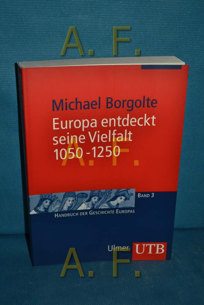 Europa entdeckt seine Vielfalt 1050-1250 (Handbuch der Geschichte Europas)