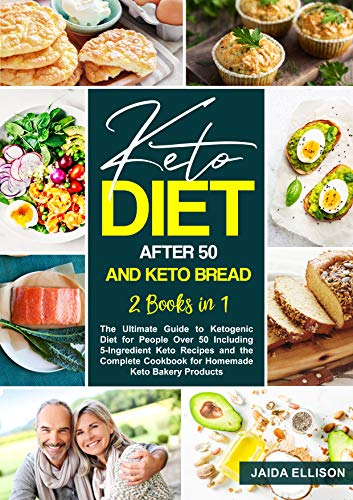 Keto Diet After 50 and Keto Bread: 2 Books in 1: The Ultimate Guide to Ketogenic Diet for People Over 50 Including 5-Ingredient Keto Recipes and the Complete ... Cookbook for Homemade Keto Bakery Products
