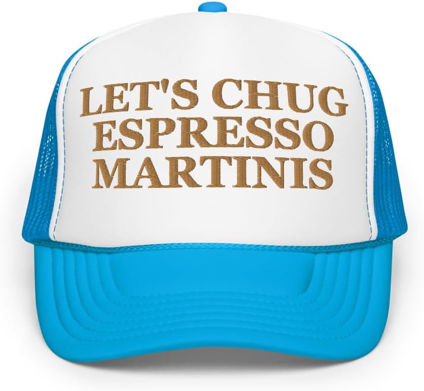 Let's Chug Espresso Martinis Hat Funny Humor (Embroidered Foam Trucker hat)