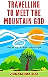 brahman rind  Travelling To Meet The Mountain God : More Than You Have Imagined (English Edition)