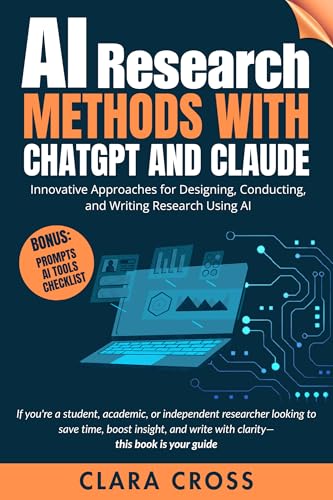 AI Research Methods with ChatGPT and Claude : Innovative Approaches for Designing, Conducting, and Writing Research Using AI (AI Tools Book 9)