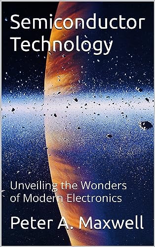 Semiconductor Technology: Unveiling the Wonders of Modern Electronics (Technology 101 Book 2) image 2