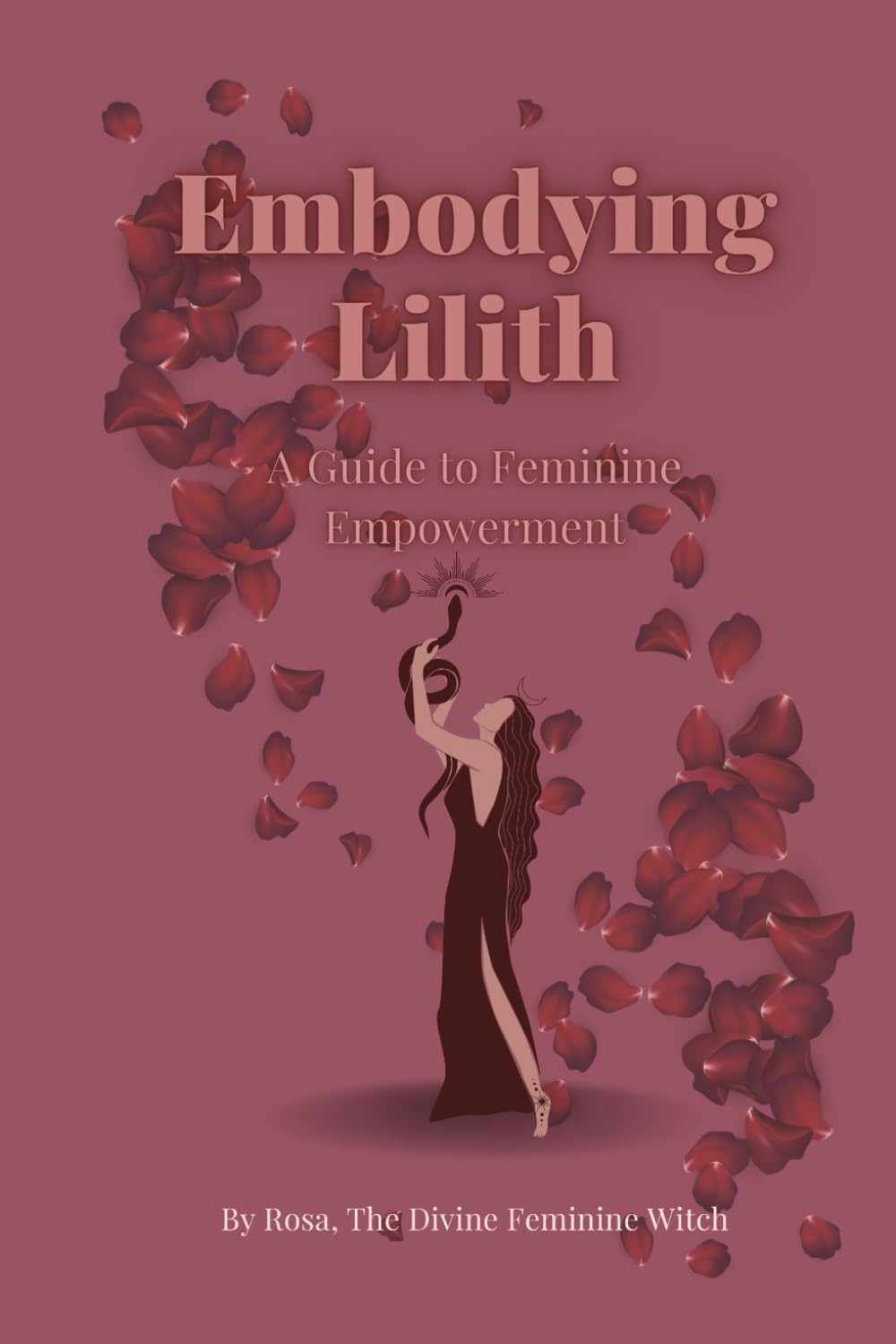 Embodying Lilith: A Guide to Feminine Empowerment: Reyes, Rosa ...