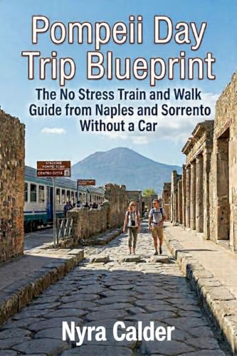 Pompeii Day Trip Blueprint: The No Stress Train and Walk Guide from Naples and Sorrento Without a Car