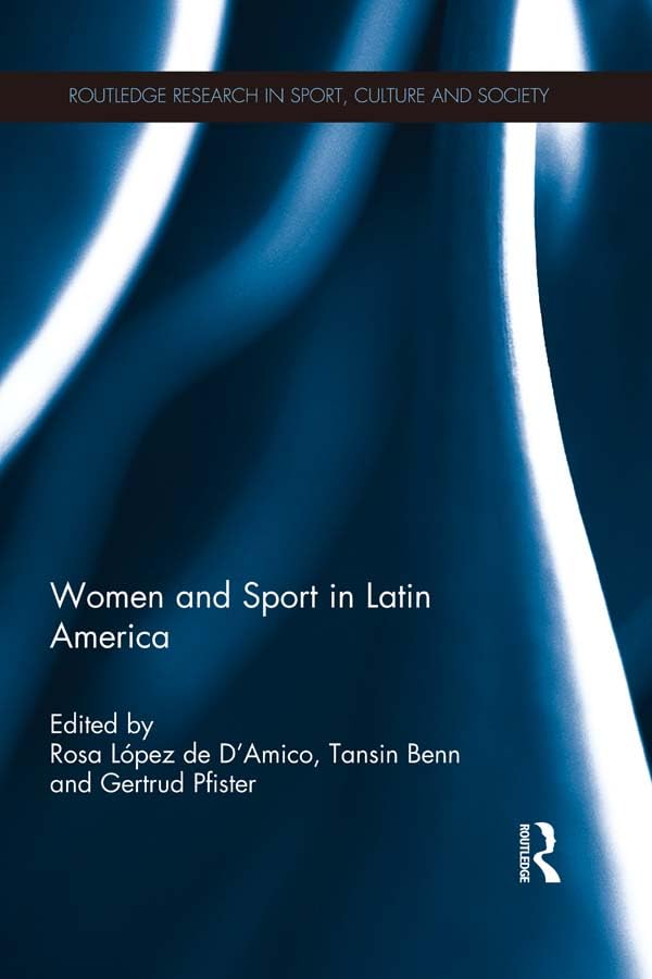 Women and Sport in Latin America (Routledge Research in Sport, Culture and Society)