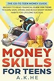 Money Skills For Teens: An Easy-to-Read Financial Guide for Teens to Earn, Save, Spend, and Build Smart Money Habits for Lifelong Success (Teen Life Skills Mastery Series)