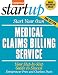 Start Your Own Medical Claims Billing Service: Your Step-By-Step Guide to Success (StartUp Series)