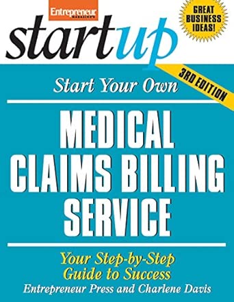 Start Your Own Medical Claims Billing Service 3/E: Your Step-By-Step Guide to Success 3rd Edition-Wow! eBook