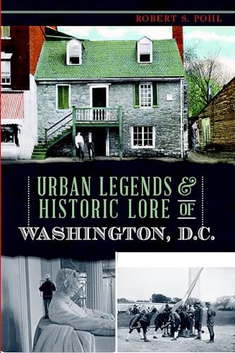 Urban Legends & Historic Lore of Washington, D.C. (American Legends)