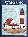 Waterside Quilting: Patterns for Lakes, Rivers and Seaside... Quilts, Table Toppers, Pillows and Chair Covers! (Design Originals) 16 Projects featuring Sailing, Lighthouses, Fishing, Beaches & the Sea