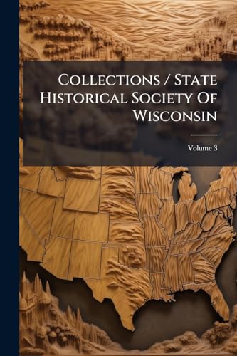 Collections / State Historical Society Of Wisconsin; Volume 3