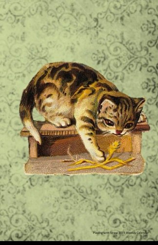 Playing with Straw 2015 Weekly Calendar: 2015 weekly engagement calendar with a vintage illustration of a kitten playing with straw on the cover. ... alternative for cats with feline leukemia.