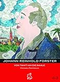 Johann Reinhold Forster: Von Tahiti an die Saale (Mitteldeutsche kulturhistorische Hefte) - Michael Pantenius 