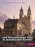  Der Magdeburger Dom im Europäischen Kontext: Beiträge des internationalen wissenschaftlichen Kolloquiums zum 800-jährigen Domjubiläum in Magdeburg vom 1.-4. Oktober 2009 (more romano, Band 2)