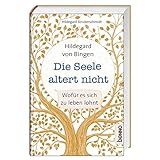 Hildegard von Bingen – Die Seele altert nicht: Wofür es sich zu leben lohnt - Hildegard Strickerschmidt 