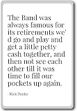 The Band was always famous for its retirements w... - Rick Danko - quotes fridge magnet, White