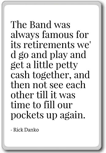 The Band Was Always Famous For Its Retirements W... - Rick Danko - Quotes Fridge Magnet, White #TOP30