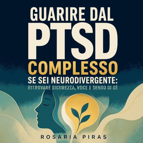 『Guarire dal PTSD complesso se sei neurodivergente: Ritrovare sicurezza, voce e senso di s&eacute;』のカバーアート