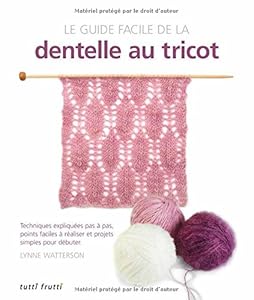 Livres Couvertures de Le guide facile de la dentelle au tricot : Techniques expliquées pas à pas, points faciles à réaliser et projets simples pour débuter