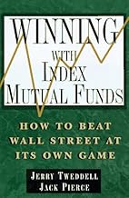 Winning With Index Mutual Funds: How to Beat Wall Street at Its Own Game