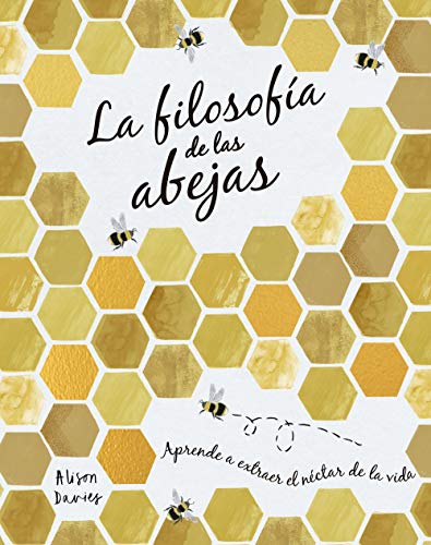 La filosofía de las abejas: Aprende a extraer el néctar de la vida (Hobbies)