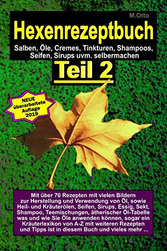 Das Hexenrezeptbuch Teil 2 - Salben, Öle, Cremes, Tinkturen, Shampoos, Seifen, Sirups uvm. selbermachen: Für Hexen, Selbermacherinnen und Selbstversorger, Sparfüchse und Allergiker