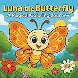 luna the butterfly: a magical journey coloring book: a cute and wholesome coloring book for kids with 50 scenes of adventure, nature, and friendship