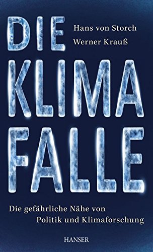 Die Klimafalle: Die gefährliche Nähe von Politik und Klimaforschung Die Klimafalle: Die gefährliche Nähe von Politik und Klimaforschung