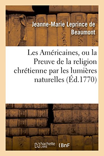 Les Américaines ou la Preuve de la religion chrétienne par les lumières naturelles (French Edition)