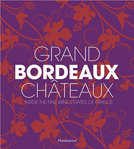 Grand Bordeaux Châteaux: Inside the Fine Wine Estates of France