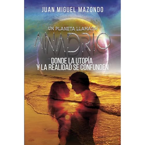 Un planeta llamado Anadrio Audiolibro Por Juan Miguel Mazondo Albarrán arte de portada