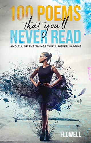 100 Poems That You'll Never Read: and all of the things you'll never imagine (100 Art Book 1)