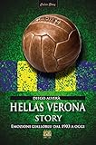 Hellas Verona story. Emozioni gialloblu dal 1903 a oggi