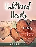 Unfettered Hearts Ordinary People Doing Extraordinary Things Volume 2