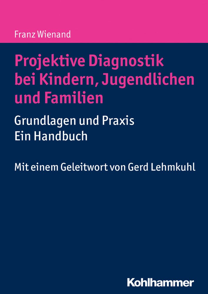 Projektive Diagnostik bei Kindern, Jugendlichen und Familien: Grundlagen und Praxis - ein Handbuch