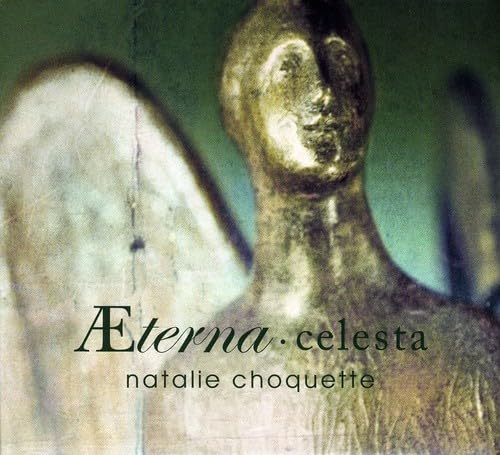 Aeterna Celesta [Audio CD] Natalie Choquette; Ariane Lajoie; Ceilagh; Daniel Godin; Brian Manker; Florence Khoriaty; Carmelle Pr fontaine; Josee Marchand; Lyne Allard; Olga Gross; Olivier Fortin; Paul Merkelo; Florence Mallette; Timothy Bruce Halliday; Nadia Francavilla; Richard Cappola; Sophie Dugas; ric Lagac; l onore Lagac; Bertrand Robin; Caroline S guin; Chlo Dominguez; Fr d ric Lambert; Fr d ric Lefebvre; Heather Schnarr; Jocelyne Bastien; Jos e Aidans; Josianne Breault; Lance Keizer; Marie Lacasse; Marianne Dugal; V ronique Potvin; Bernard Vincent; Brian Sand; Traditional; Henryk Mikolaj Górecki; Antonio Vivaldi; John Rutter and Éric Lagacé