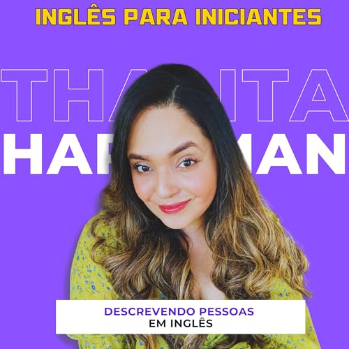 Ep 51: Ingl&ecirc;s Para Iniciantes | Descrevendo Pessoas em Ingl&ecirc;s