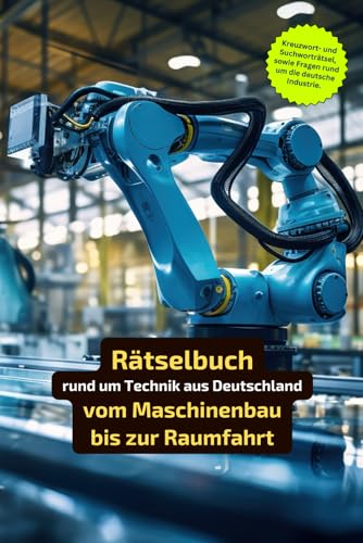 Rätselbuch rund um Technik aus Deutschland vom Maschinenbau bis zur Raumfahrt: Entdecke die deutsche Industrie und technologische Meisterwerke mit Rätseln – spielerisch und spannend!