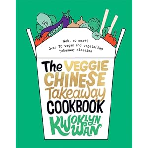 The Veggie Chinese Takeaway Cookbook: Wok, No Meat? Over 70 Vegan and Vegetarian Takeaway Classics Hardcover – 9 Jan. 2020