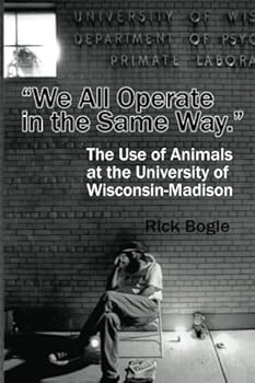 Paperback "We All Operate in the Same Way.": The Use of Animals at the University of Wisconsin-Madison Book