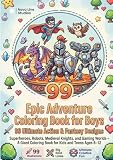 Epic Adventure Coloring Book for Boys: 99 Ultimate Action & Fantasy Designs: Superheroes, Robots, Medieval Knights, and Gaming Worlds – A Giant Coloring Book for Kids and Teens Ages 8–12