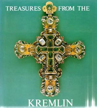 Hardcover Treasures from the Kremlin: An Exhibition from the State Museums of the Moscow Kremlin at the Metropolitan Museum of Art, New York, May 19-september 2, 1979 and the Grand Palais, Paris, October 12, 1979-january 7, 1980 Book