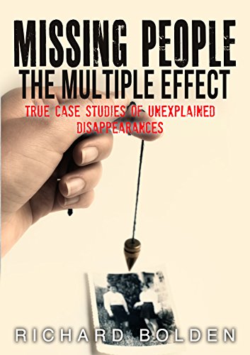 Missing People: The Multiple Effect: True Case Studies Of Unexplained Disappearances (English Edition) - Bolden, Richard